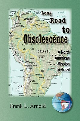 Long Road to Obsolescence A North American Mission to Brazil