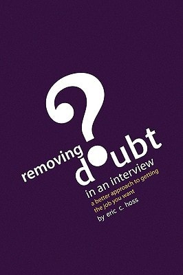 Removing Doubt in an Interview A Better Approach to Getting the Job You Want