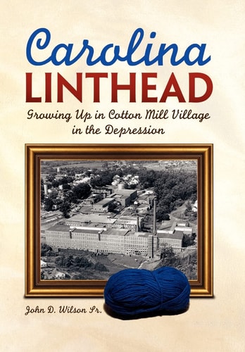 Carolina Linthead Growing Up in Cotton Mill Village in the Depression