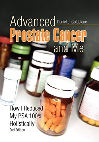 Advanced Prostate Cancer and Me How I Reduced My PSA 100% Holistically 2nd Edition
