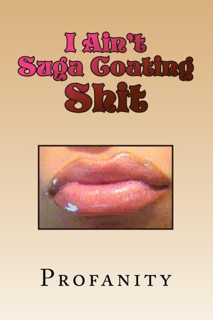 I Aint Suga Coating Shit