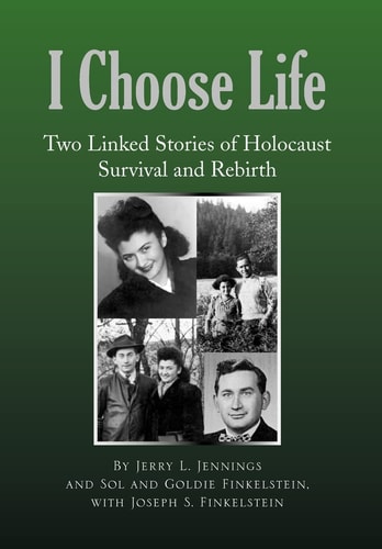 I Choose Life Two Linked Stories of Holocaust Survival and Rebirth