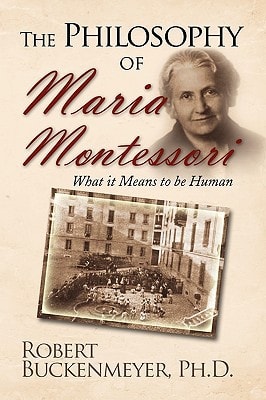 The Philosophy of Maria Montessori What it Means to be Human