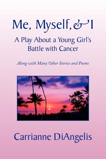 Me, Myself, & I a Play about a Young Girls Battle with Cancer