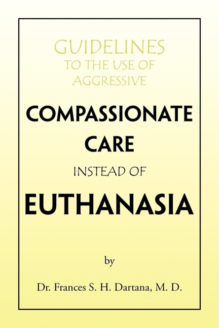 Guidelines to the Use of Aggressive Compassionate Care Instead of Euthanasia