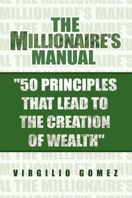 The Millionaires Manual 50 Principles That Lead to the Creation of Wealth