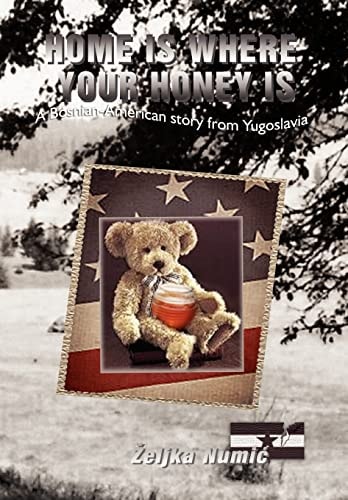 Home Is Where Your Honey Is A Bosnian-American Story from Yugoslavia