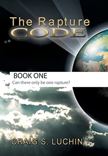 The Rapture Code The Biblical Code for a Comforting Walk for the Christian in These Final, Last Days!
