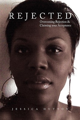 Rejected Overcoming Rejection and Claiming Your Acceptance