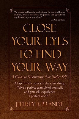 Close Your Eyes to Find Your Way A Guide to Discovering Your Higher Self