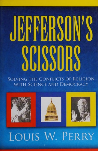 Jefferson's Scissors Solving the Conflicts of Religion with Science and Democracy