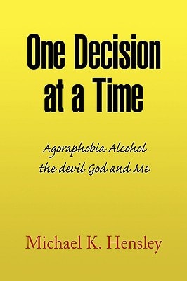 One Decision at a Time Agoraphobia Alcohol the Devil God and Me