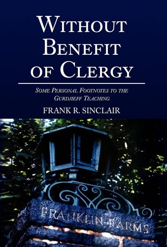 Without Benefit of Clergy Some Personal Footnotes to the Gurdjieff Teaching