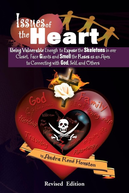 Issues of the Heart: Being Vulnerable Enough to Expose the Skeletons in our Closet, Face Giants and Smell the Roses as an Apex to Connecting with God, Self and Others