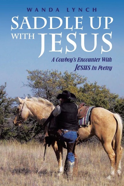 Saddle up With Jesus: A Cowboys Encounter With Jesus In Poetry