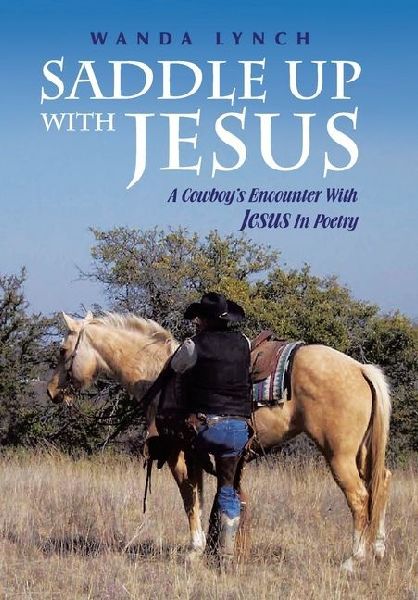 Saddle up With Jesus: A Cowboy's Encounter With Jesus In Poetry