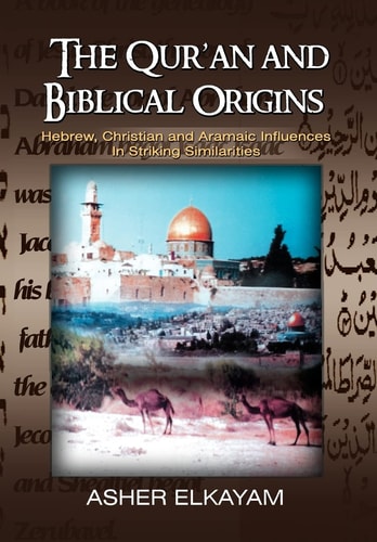 The Qur'an and Biblical Origins Hebrew, Christian, and Aramaic Influences in Striking Similarities