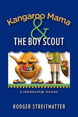 Kangaroo Mama and the Boy Scout A Relationship Memoir