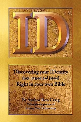 Id Discovering Your Identity (Past, Present and Future) Right in Your Own Bible