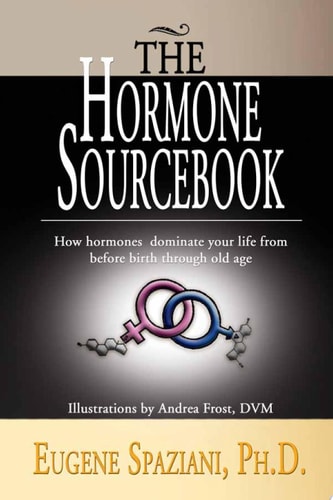 The Hormone Sourcebook How Hormones Dominate Your Life from Before Birth Through Old Age