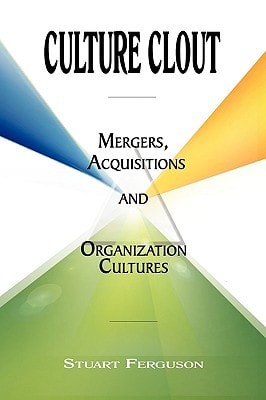 Culture Clout Mergers, Acquisitions and Organization Cultures