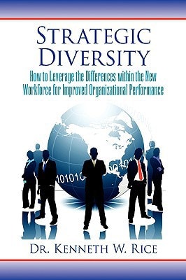 Strategic Diversity How to Leverage the Differences Within the New Workforce for Improved Organizational Performance