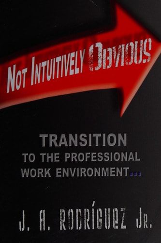 Not Intuitively Obvious Transition to the Professional Work Environment