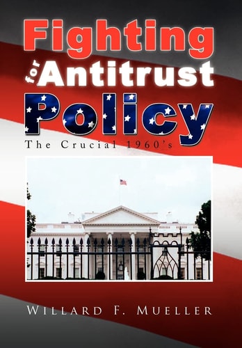 Battling for Antitrust Policy The Crucial 1960's