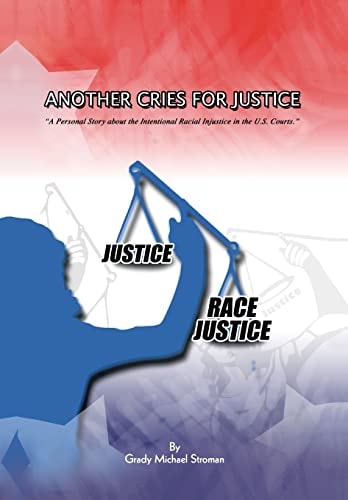 Another Cries for Justice ''a Personal Story about the Intentional Racial Injustice in the U. S. Courts''