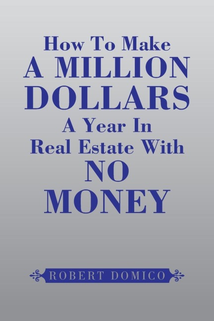 How to Make a Million Dollars a Year in Real Estate with No Money