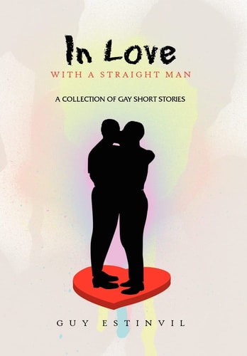 In Love with A Straight Man A Collection of Gay Short Stories