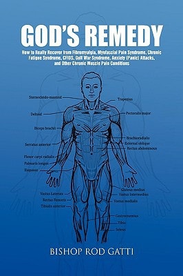 God's Remedy How to Really Recover from Fibromyalgia, Myofascial Pain Syndrome,Chronic Fatigue Syndrome,CFIDS, Gulf War Syndrome,Anxiety (Panic) Attacks, and Other Chronic Muscle Pain Conditions