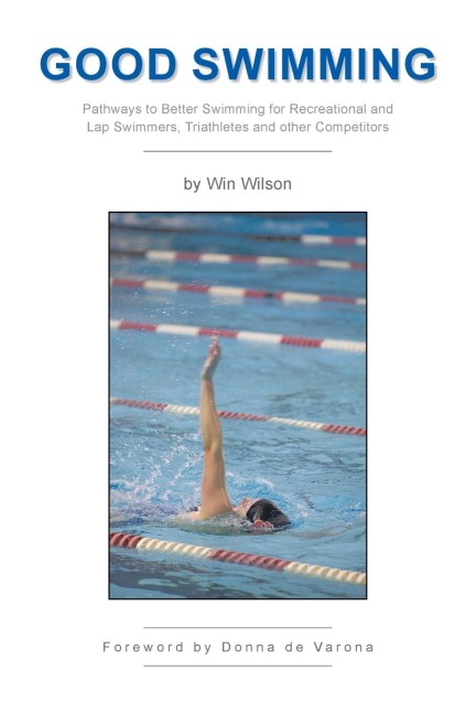 Good Swimming: Pathways to Better Swimming for Recreational and Lap Swimmers, Triathletes and other Competitors