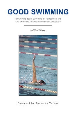 Good Swimming Pathways to Better Swimming for Recreational and Lap Swimmers, Triathletes and Other Competitors