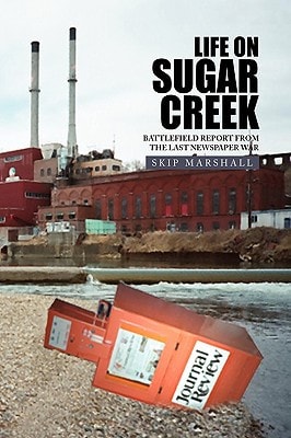 Life on Sugar Creek Battlefield Report from the Last Newspaper War : a Soldier's Memoir