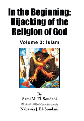 In the Beginning Hijacking of the Religion of God - Volume 3: Islam