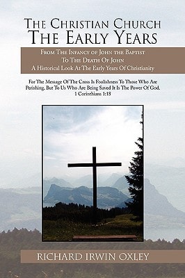 The Christian Church the Early Years From the Infancy of John the Baptist to the Death of John