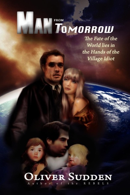 Man from Tomorrow: The Fate of the World Lies in the Hands of the Village Idiot
