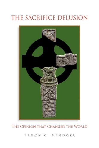 The SACRIFICE DELUSION The Opinion That Changed the World