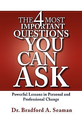 The 4 Most Important Questions You Can Ask Powerful Lessons in Personal and Professional Change
