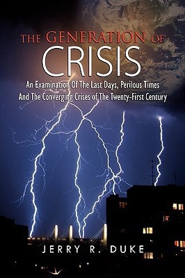 The Generation of Crisis An Examination of the Last Days, Perilous Times and the Converging Crises of the Twenty-First Century