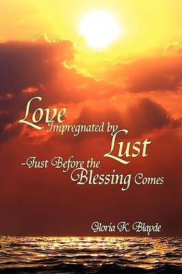Love Impregnated by Lust Just Before the Blessing Comes