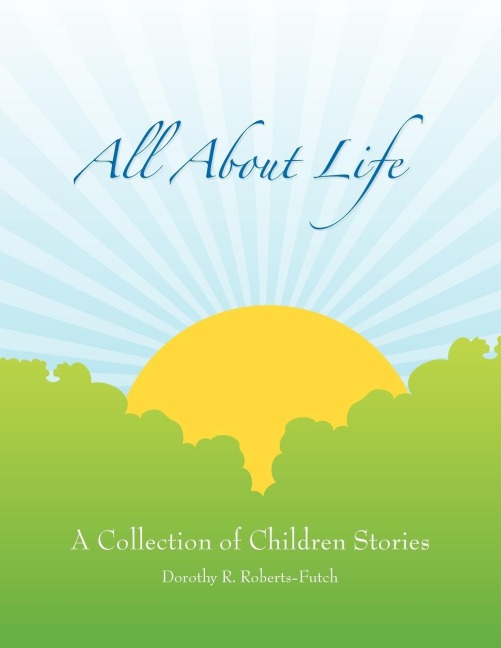 All about Life: A Collection of Children Stories