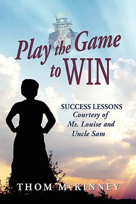 Play the Game to Win Success Lessons Courtesy of Ms. Louise and Uncle Sam