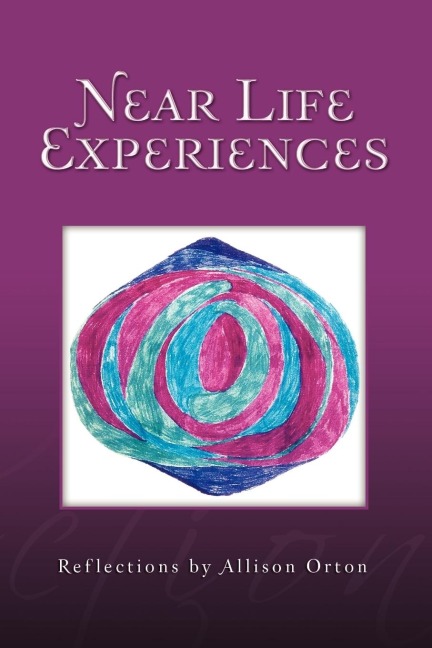 Near Life Experiences: Reflections by Allison Orton