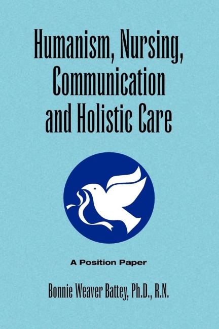 Humanism, Nursing, Communication and Holistic Care: A Position Paper