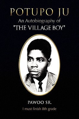 Potupo Ju An Autobiography of ''The Village Boy'' I Must Finish 8th Grade