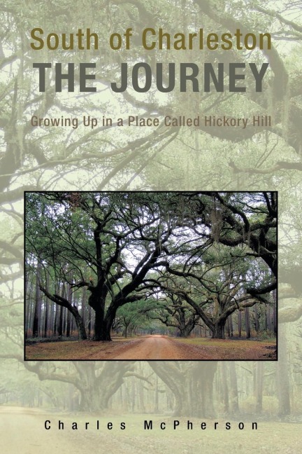South of Charleston the Journey: Growing up in a Place Called Hickory Hill