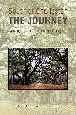 South of Charleston the Journey Growing Up in a Place Called Hickory Hill