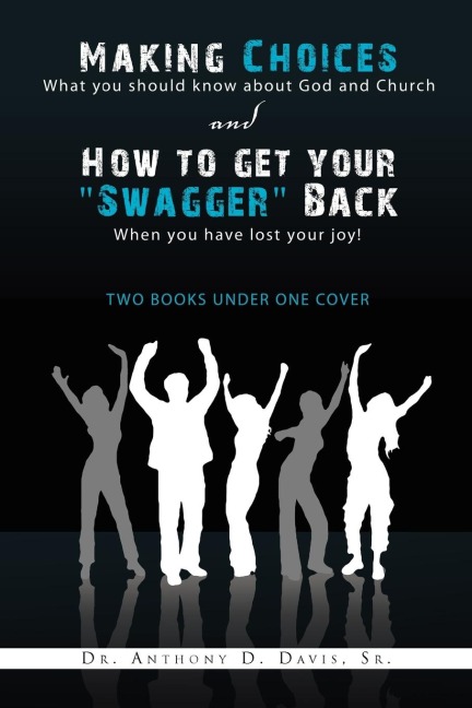 Making Choices: What You Should Know about God and Church & How to Get Your Swagger Back: When You Have Lost Your Joy! Two Books